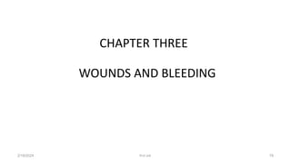 CHAPTER THREE
WOUNDS AND BLEEDING
first aid.
2/18/2024 76
 