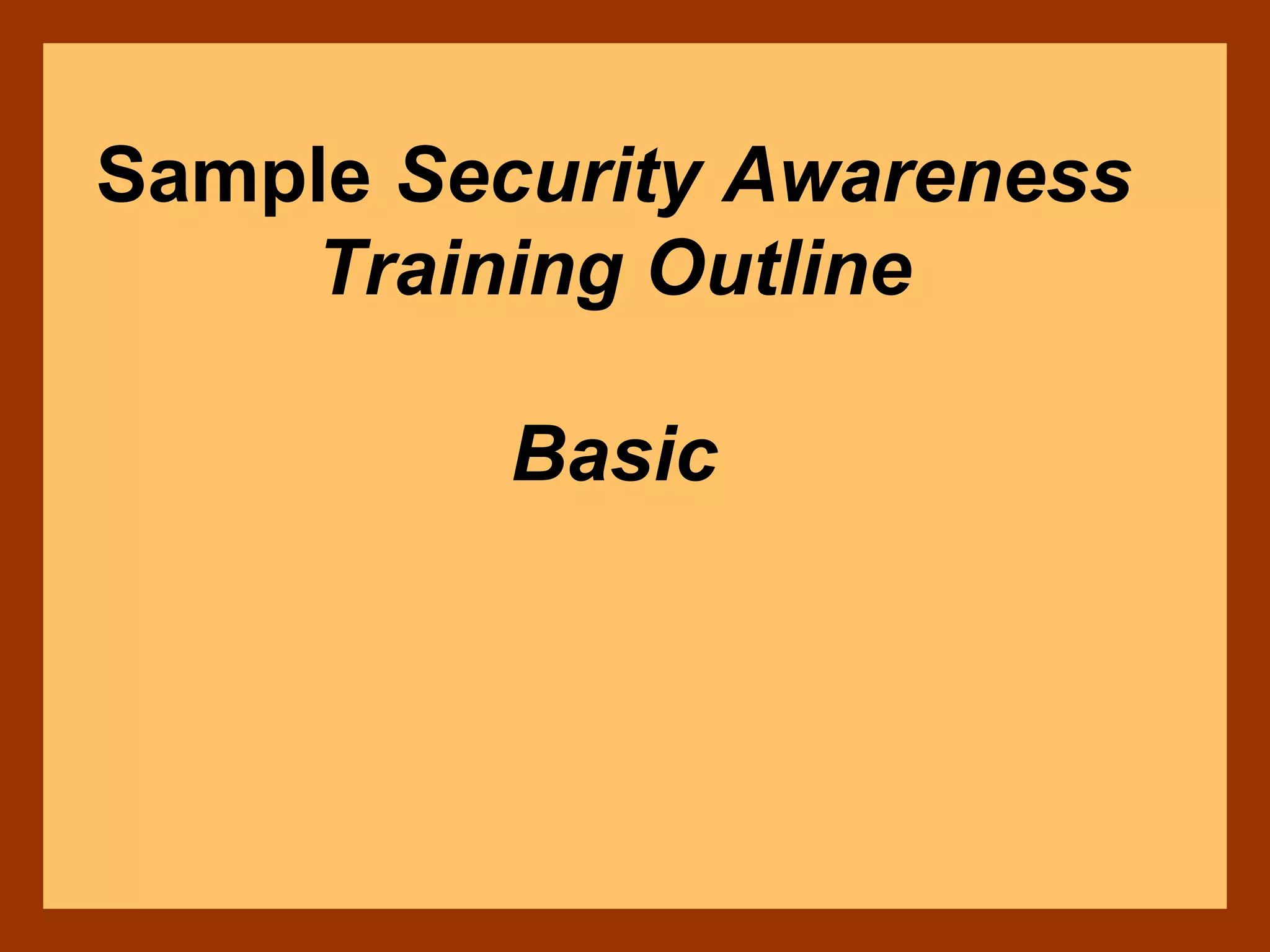 Sample Security Awareness
Training Outline
Basic
 