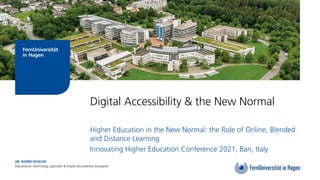 Slide
Digital Accessibility & the New Normal
Higher Education in the New Normal: the Role of Online, Blended
and Distance Learning
Innovating Higher Education Conference 2021, Bari, Italy
DR. BJÖRN FISSELER
Educational Technology Specialist & Digital Accessibility Evangelist
 