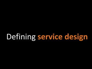 Defining service design
 
