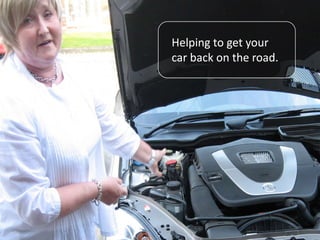 Helping to get your
car back on the road.
 