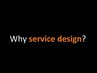 Why service design?
 