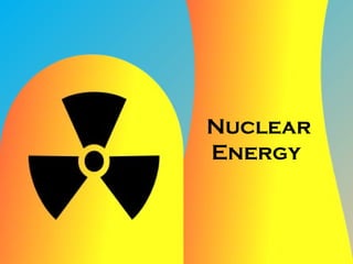 Nuclear
Energy
 