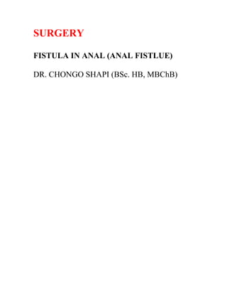 SURGERY
FISTULA IN ANAL (ANAL FISTLUE)
DR. CHONGO SHAPI (BSc. HB, MBChB)
 