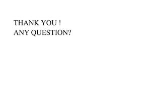 THANK YOU !
ANY QUESTION?
 