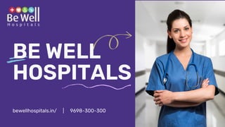 BE WELL
HOSPITALS
bewellhospitals.in/ | 9698-300-300
 
