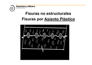 Fisuras no estructurales
Fisuras por Asiento Plástico
 