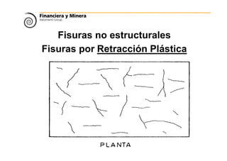 Fisuras no estructurales
Fisuras por Retracción Plástica
 
