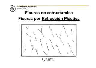 Fisuras no estructurales
Fisuras por Retracción Plástica
 