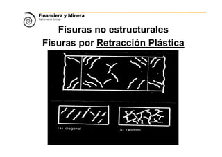 Fisuras no estructurales
Fisuras por Retracción Plástica
 