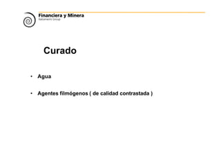 Curado
• Agua
• Agentes filmógenos ( de calidad contrastada )
 