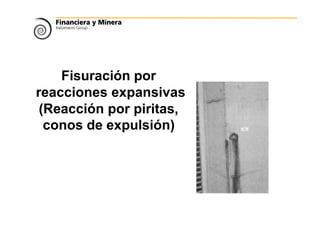 Fisuración por
reacciones expansivas
(Reacción por piritas,
conos de expulsión)
 