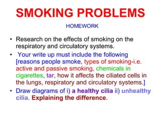 SMOKING PROBLEMS <ul><li>Research on the effects of smoking on the respiratory and circulatory systems. </li></ul><ul><li>...