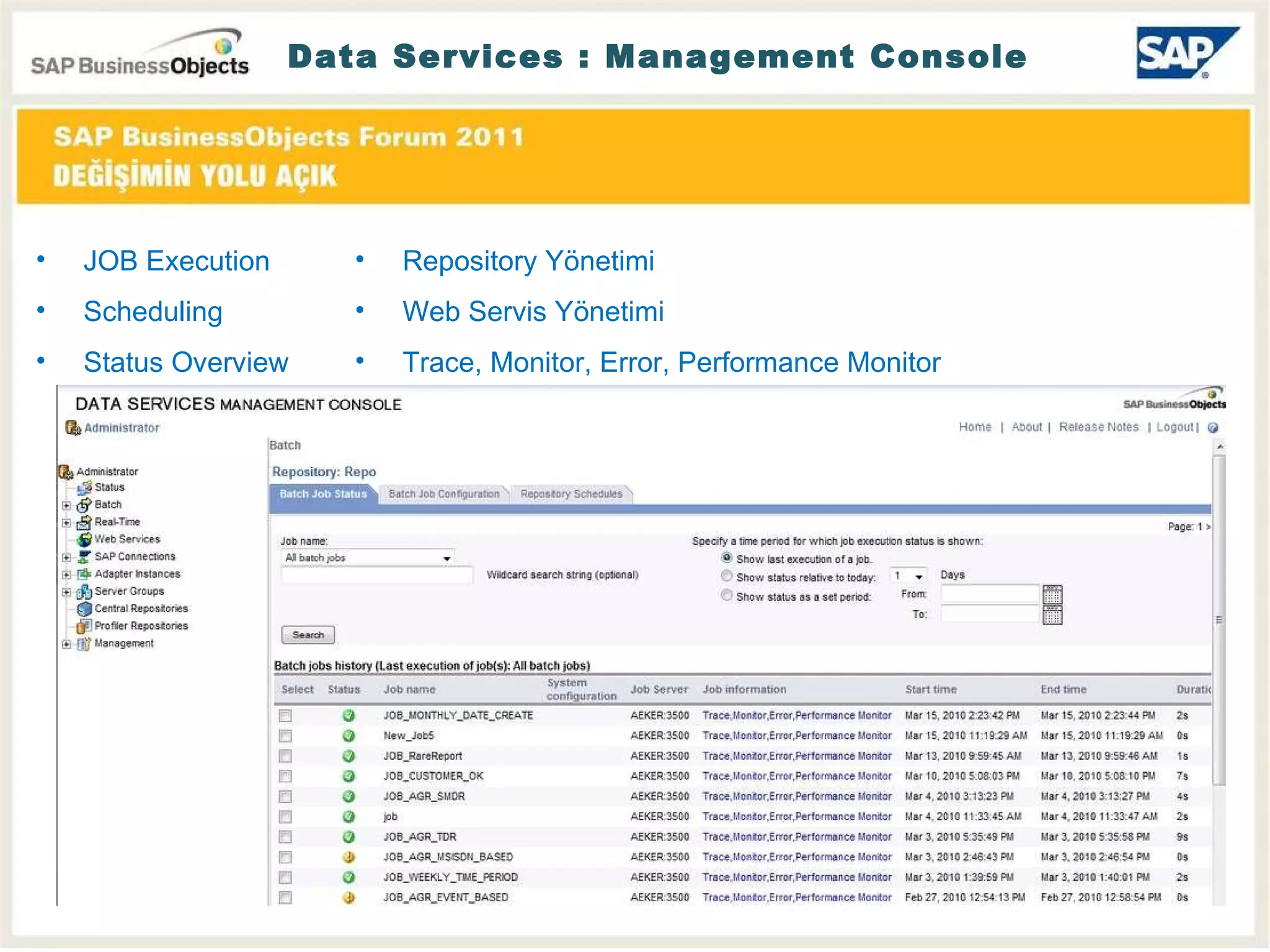 Data Services : Management Console  JOB Execution Scheduling Status Overview Repository Yönetimi Web Servis Yönetimi Trace, Monitor, Error, Performance Monitor 