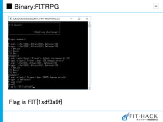 Binary:FITRPG
Flag is FIT{1sdf3a9f}
44
 