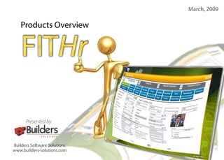 March, 2009

   Products Overview




Builders Software Solutions
www.builders-solutions.com
 