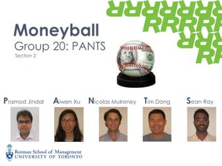 Moneyball Group 20: PANTS  Section 2 Pramod Jindal AiwenXu Nicolas Mulroney Tim Dong Sean Ray 
