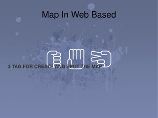 Map In Web Based 3 TAG FOR CREATE AND SPOT THE MAP 
