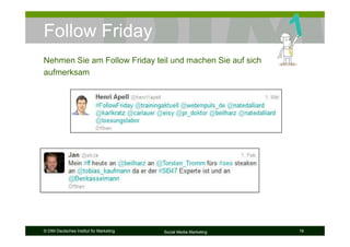 © DIM Deutsches Institut für Marketing Social Media Marketing 16
Follow Friday
Nehmen Sie am Follow Friday teil und machen Sie auf sich
aufmerksam
 