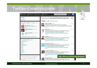 © DIM Deutsches Institut für Marketing Social Media Marketing 17
Twitter-Gewinnspiele
http://bit.ly/verlosung-beispiel
 