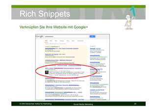 © DIM Deutsches Institut für Marketing Social Media Marketing 20
Rich Snippets
Verknüpfen Sie Ihre Website mit Google+
 