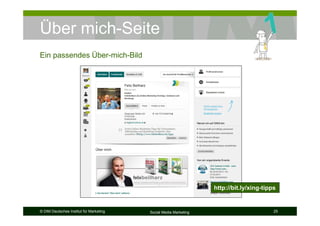 © DIM Deutsches Institut für Marketing Social Media Marketing 25
Über mich-Seite
Ein passendes Über-mich-Bild
http://bit.ly/xing-tipps
 