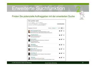 © DIM Deutsches Institut für Marketing Social Media Marketing 26
Erweiterte Suchfunktion
Finden Sie potenzielle Auftraggeber mit der erweiterten Suche
 