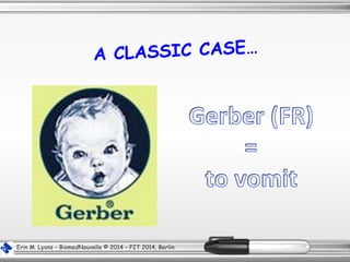 Erin M. Lyons – BiomedNouvelle © 2014 – FIT 2014, Berlin
A CLASSIC CASE…
 