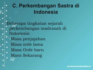 Beberapa tingkatan sejarah
  perkembangan madrasah di
  Indonesia:
1. Masa penjajahan
2. Masa orde lama
3. Masa Orde baru
4. Masa Sekarang
 