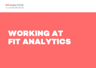 WORKING AT
FIT ANALYTICS
 