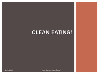 CLEAN EATING!




11/5/2012      Taylor Barreira: Clean Eating!
 