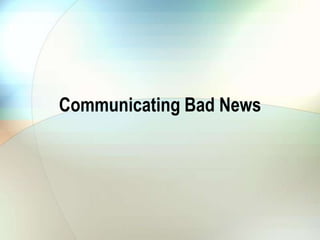 Communicating Bad News
 