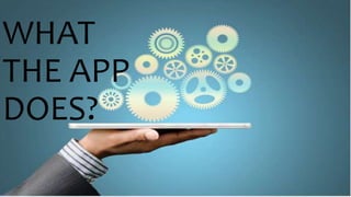 WHAT
THE APP
DOES?
 