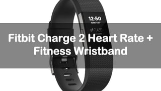 Fitbit Charge 2 Heart Rate +
Fitness Wristband
 