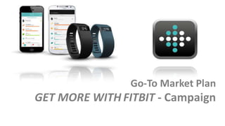 Fitbit Go-To Market Plan