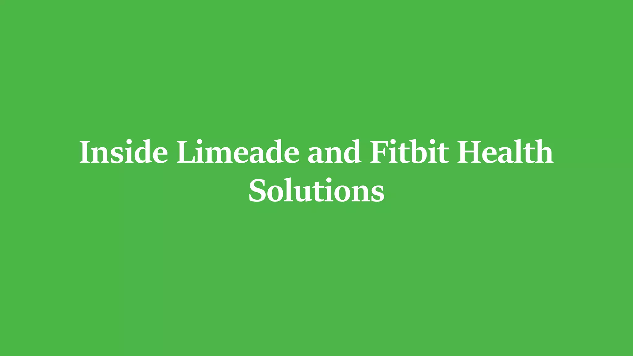 Inside Limeade and Fitbit Health
Solutions
 