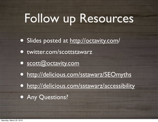 Follow up Resources
                    • Slides posted at http://octavity.com/
                    • twitter.com/scottsta...