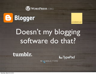 Doesn’t my blogging
                            software do that?


Saturday, March 20, 2010
 