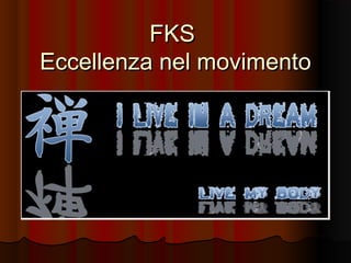 FKS
Eccellenza nel movimento

 