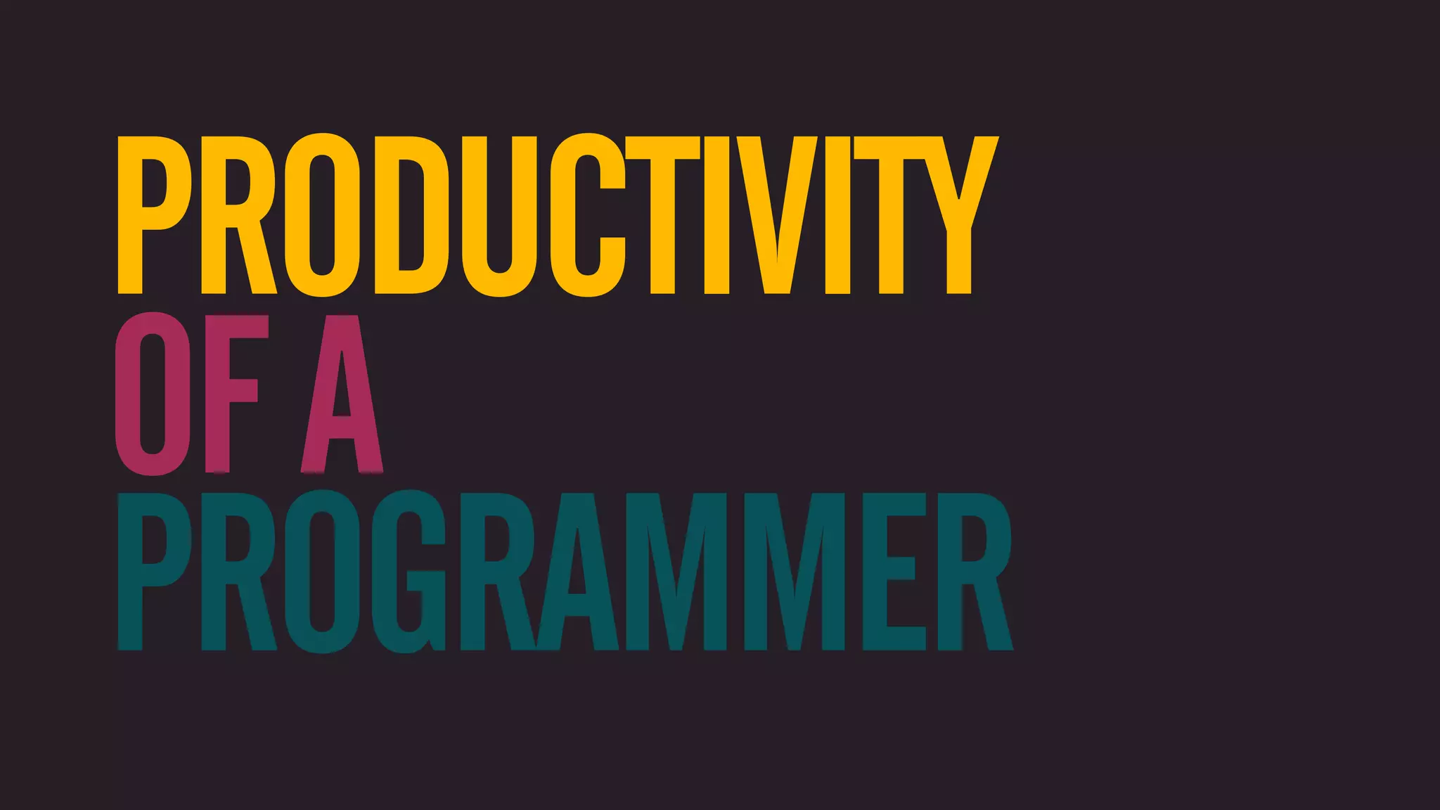PRODUCTIVITY OF A PROGRAMMER 