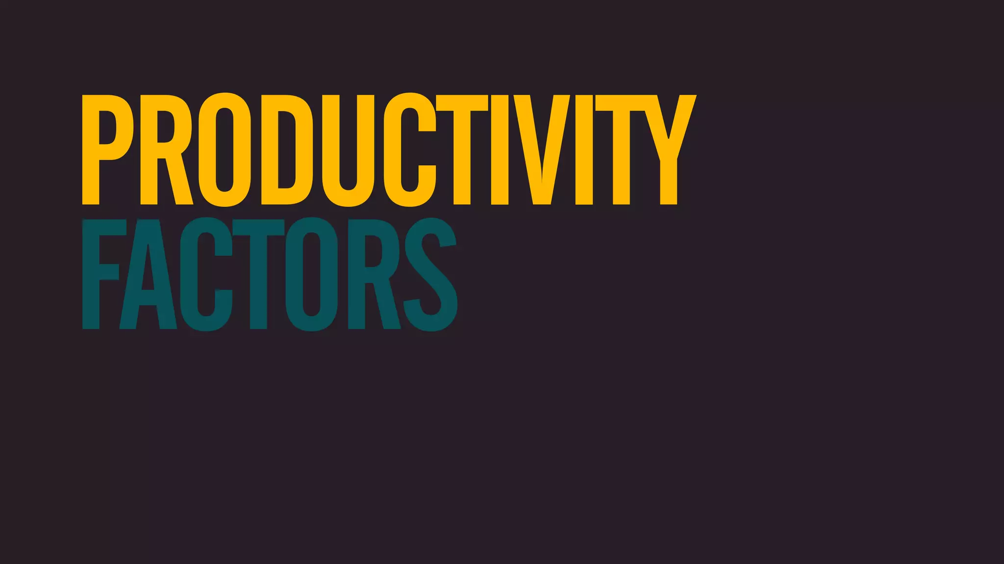 PRODUCTIVITY FACTORS 