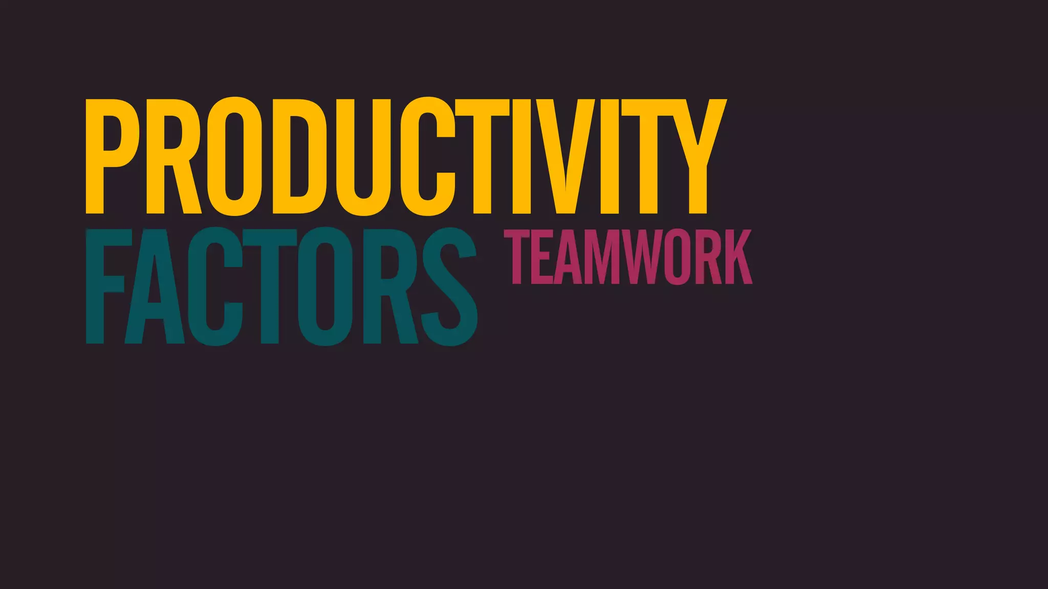 PRODUCTIVITY FACTORS TEAMWORK 