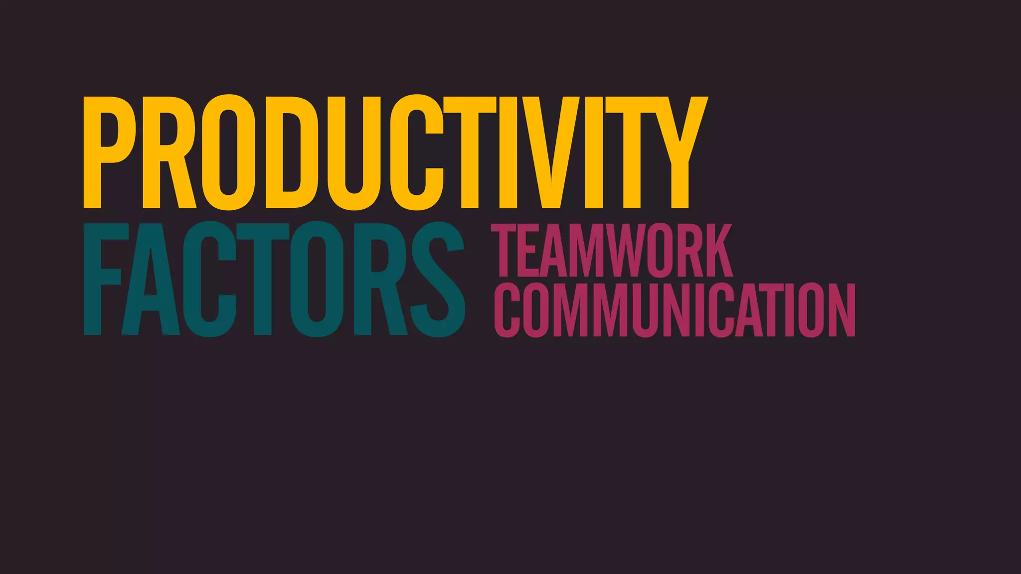 PRODUCTIVITY FACTORS COMMUNICATION TEAMWORK 