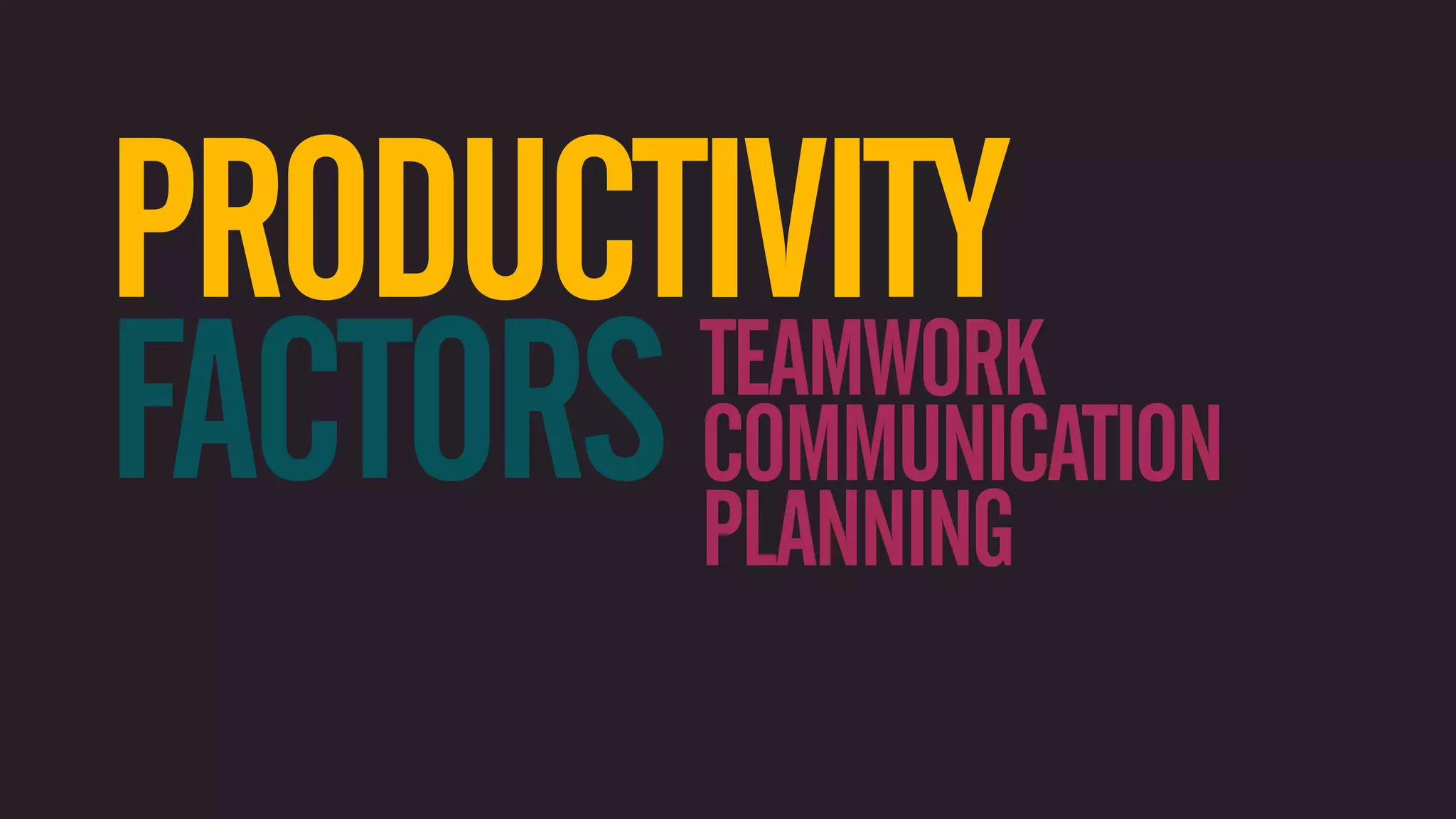 PRODUCTIVITY FACTORS COMMUNICATION TEAMWORK PLANNING 