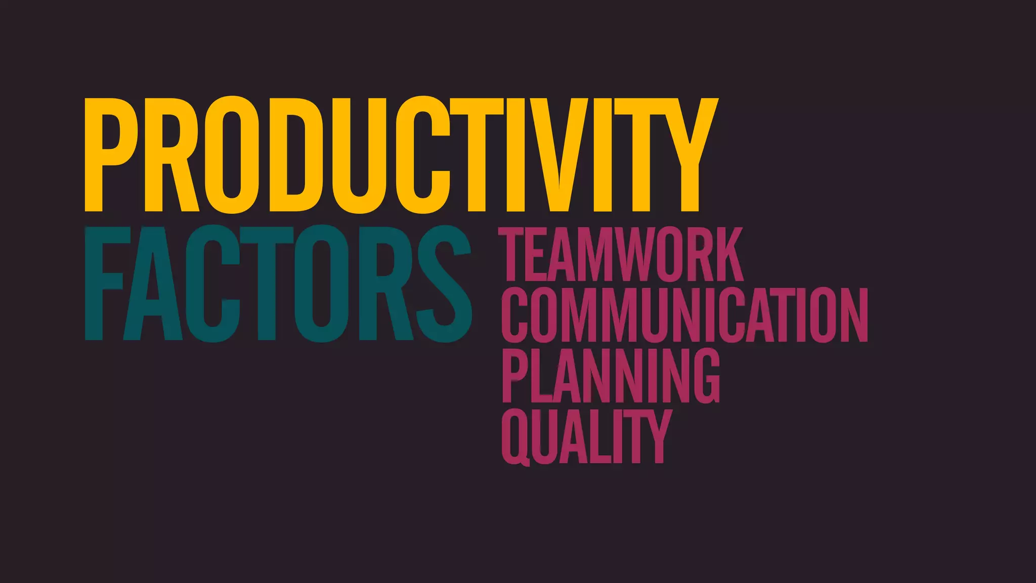 PRODUCTIVITY FACTORS COMMUNICATION TEAMWORK PLANNING QUALITY 