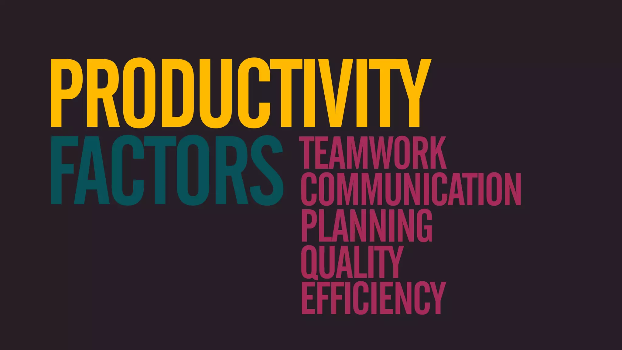 PRODUCTIVITY FACTORS COMMUNICATION TEAMWORK PLANNING QUALITY EFFICIENCY 