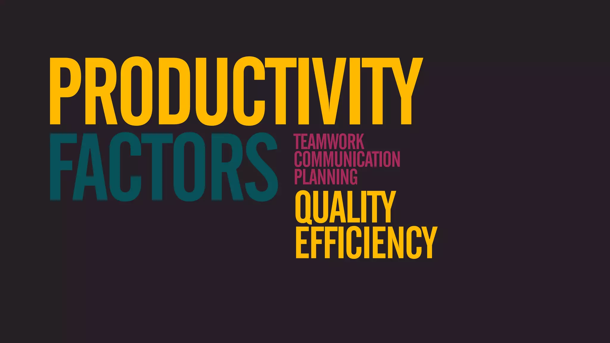 PRODUCTIVITY FACTORS QUALITY TEAMWORK COMMUNICATION PLANNING EFFICIENCY 