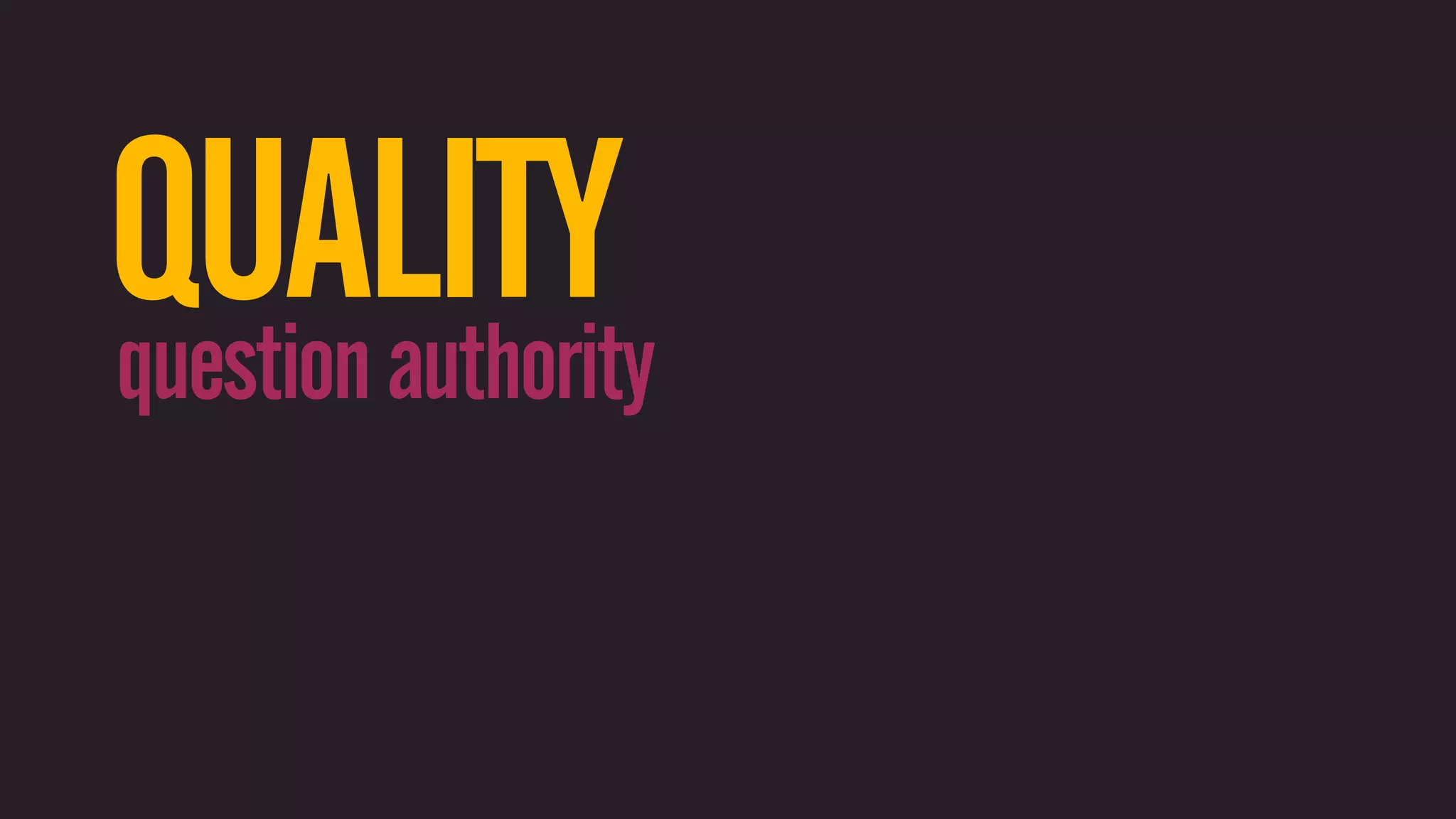 QUALITY question authority 