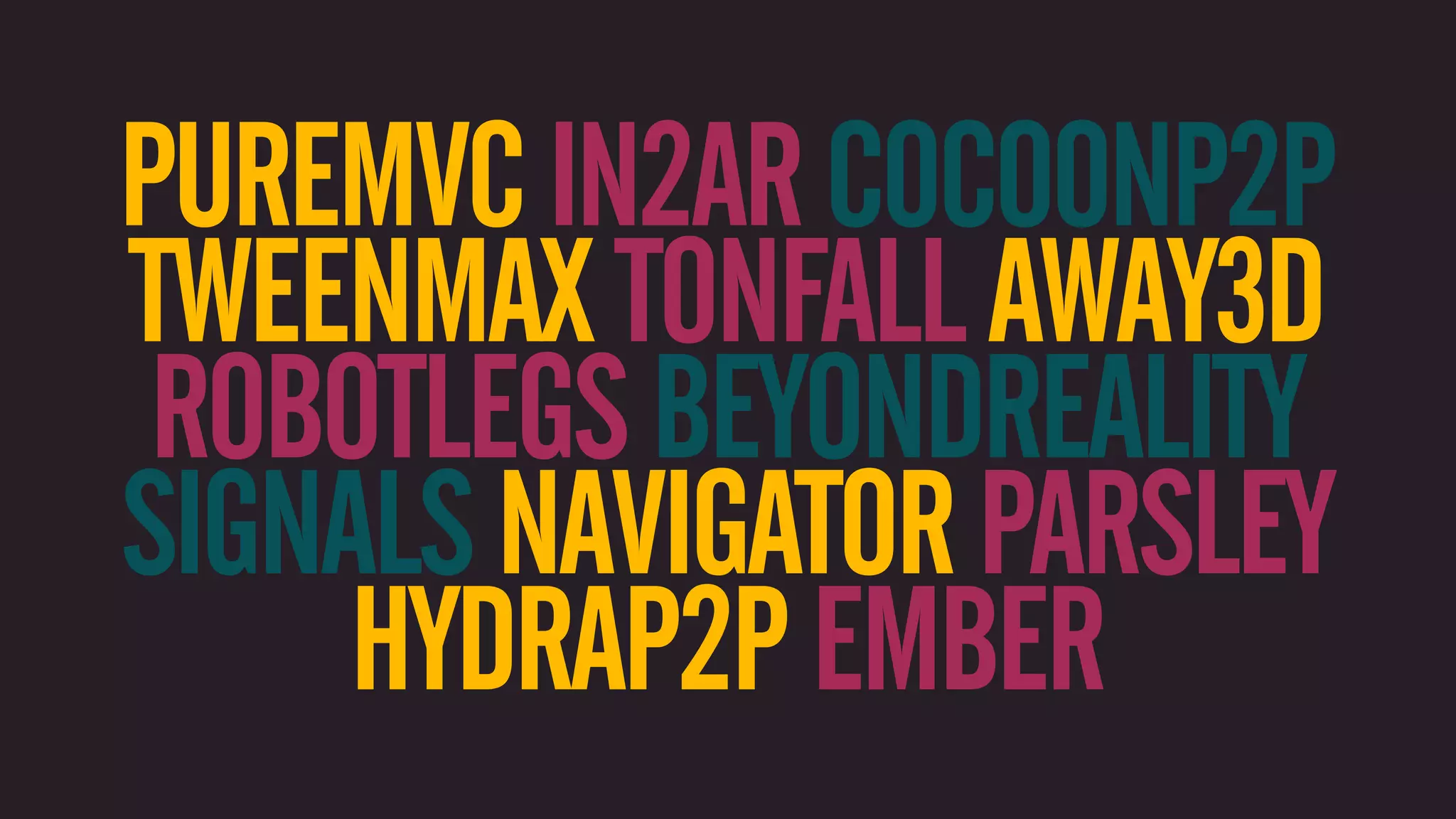 PUREMVC IN2AR COCOONP2P TWEENMAX TONFALL AWAY3D ROBOTLEGS BEYONDREALITY SIGNALS NAVIGATOR PARSLEY HYDRAP2P EMBER 