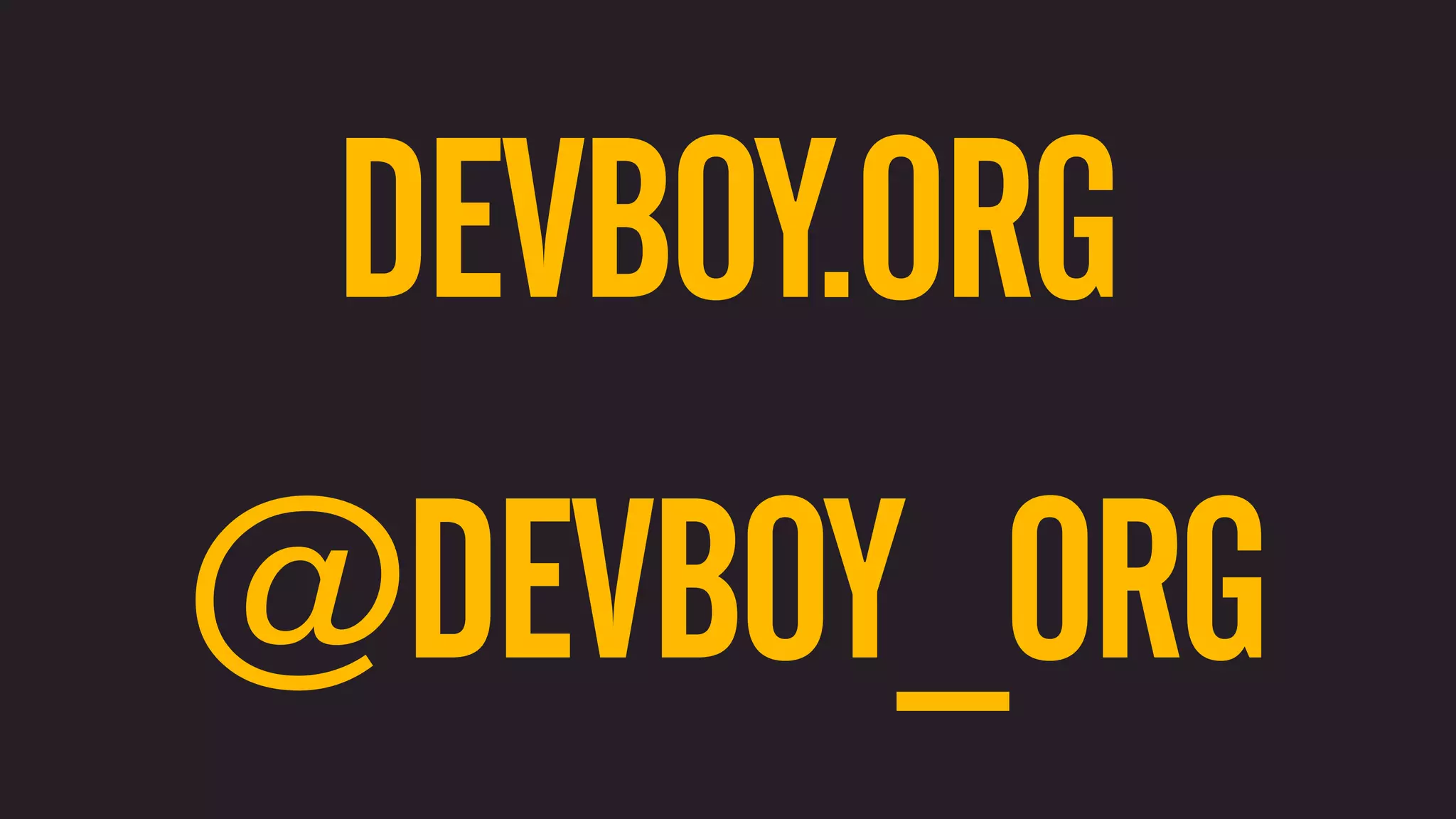 DEVBOY.ORG @DEVBOY_ORG 